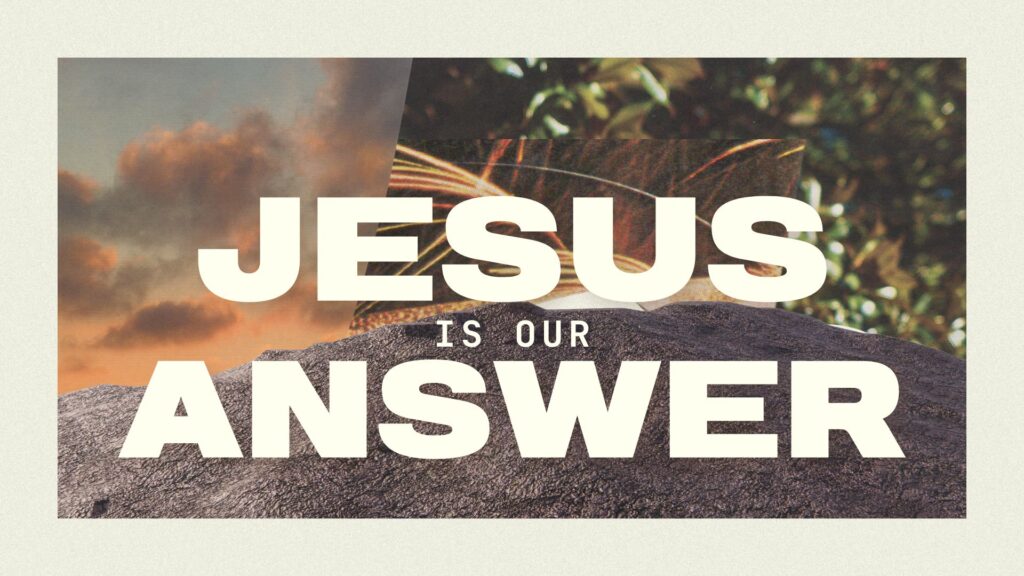 Jesus is Our Answer