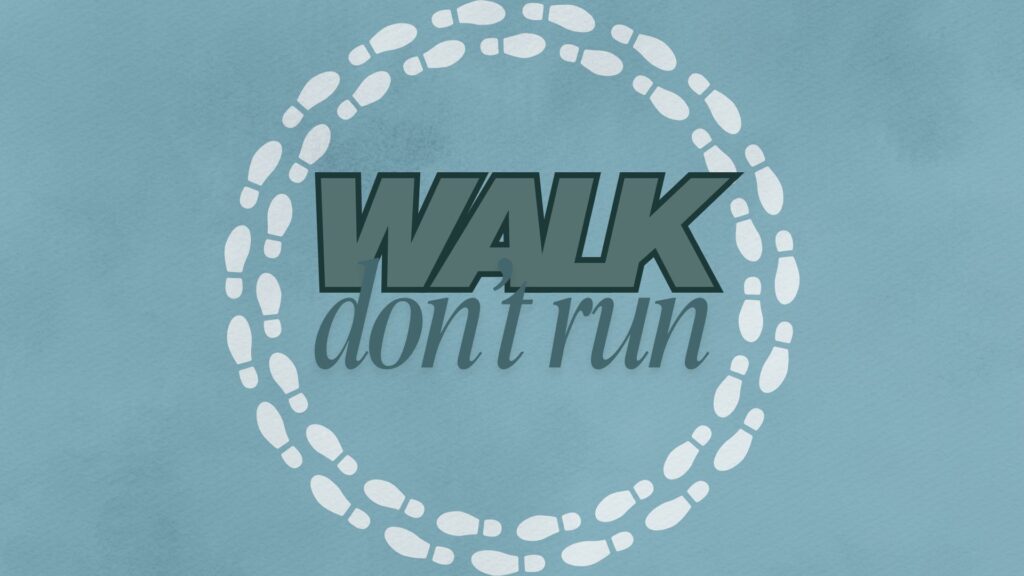 Walk Don’t Run