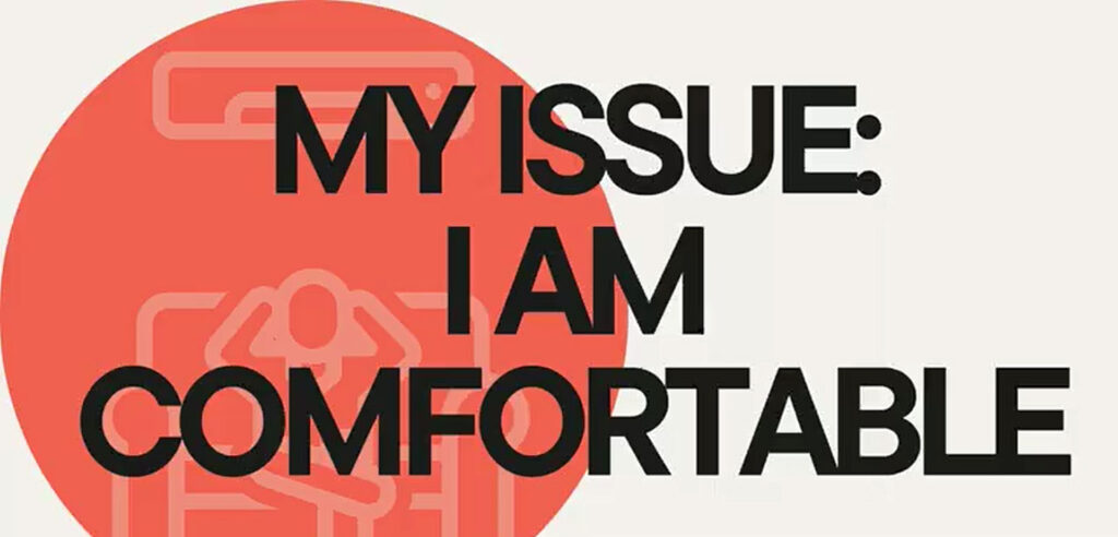 My Issue:  I am Comfortable
