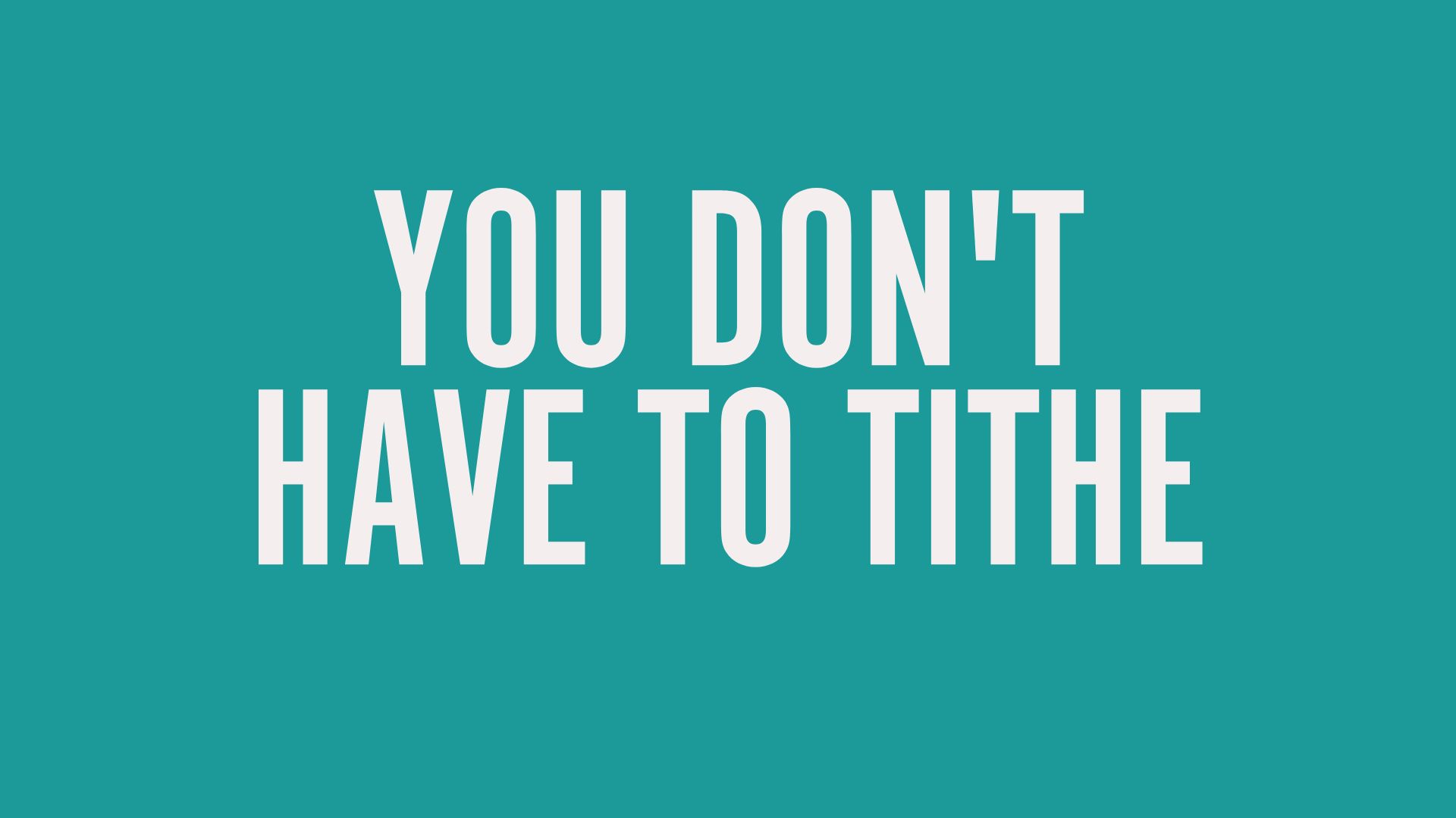YOU DON'T HAVE TO TITHE